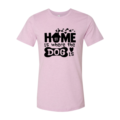 Home Is Where The Dog Is Shirt