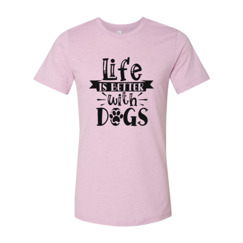 Life Is Better With Dogs Shirt